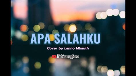 Dian Piesesha Apa Salahku Cover By Lanno Mbauth Lyrics Music