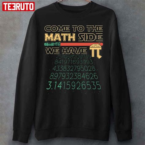 Come To The Math Side We Have Pi Unisex T Shirt Teeruto