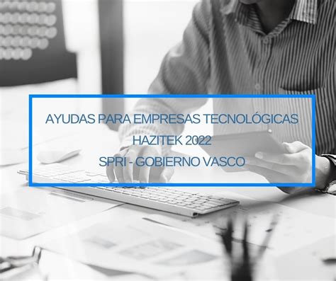 Ayudas Para Empresas Tecnológicas Hazitek 2022 Thinknnova Asesoría