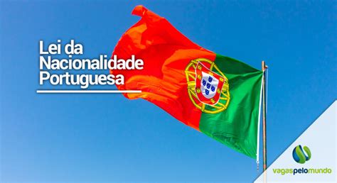 Nova Lei Da Nacionalidade Portuguesa Veja O Que Mudou