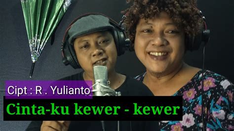 Lagu Baru Ciptaan Sendiri Cinta Ku Kewer Kewer Cipt R Yulianto