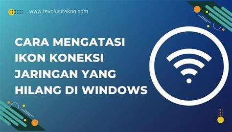 Cara Mengatasi Ikon Koneksi Jaringan Yang Hilang Di Windows Revolusi