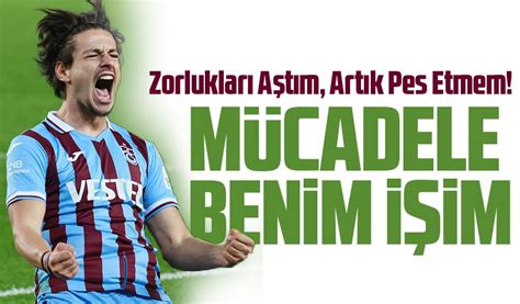 Trabzonspor un Golcüsü Enis Destan Zorlukları Aştım Artık Pes Etmem