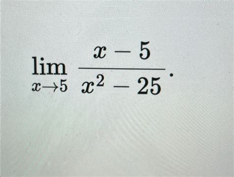 Solved Limx→5x 5x2 25