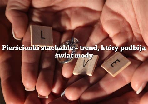 Pier Cionki Stackable Trend Kt Ry Podbija Wiat Mody Rings Pl