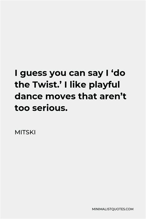 Mitski Quote I Guess You Can Say I Do The Twist I Like Playful