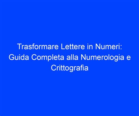 Trasformare Lettere In Numeri Guida Completa Alla Numerologia E