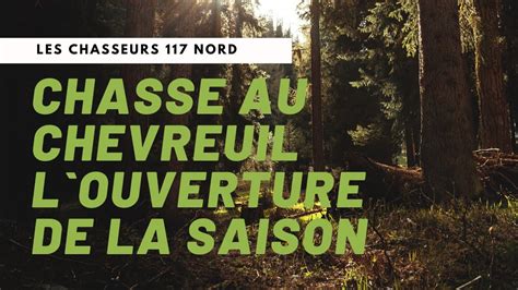 OUVERTURE CHASSE AU CHEVREUIL 2022 LES CHASSEURS 117 NORD YouTube