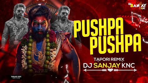 Pushpa Pushpa Raj Tapori Remix Dj Sanjay Knc Allu Arjun New