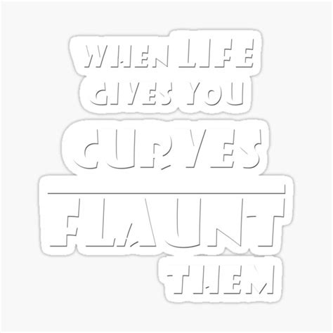 When Life Gives You Curves Flaunt Them Funny Design Sticker By Ouss