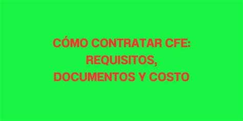 Cómo Contratar CFE Requisitos Documentos y Costo Mx Trámites