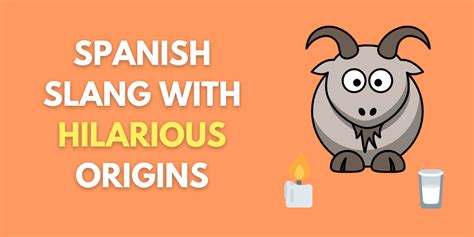 6 Spanish Slang Words And Expressions With Hilarious Origins