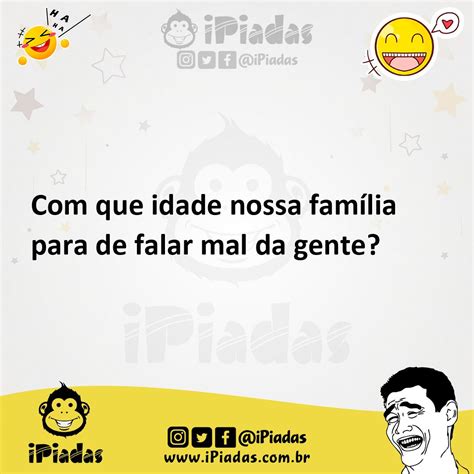 Que Idade Nossa Fam Lia Para De Falar Mal Da Gente