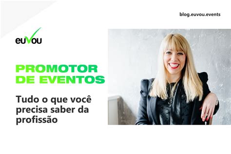 Promotor De Eventos Tudo O Que Voc Precisa Saber Da Profiss O Blog