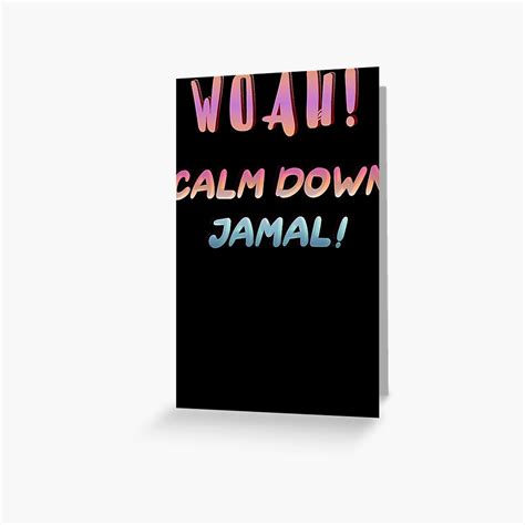 "Calm Down Jamal and Jamal Meme quotes" Greeting Card by BrendaHanna | Redbubble