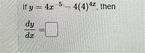 Solved If Y 4x 5 4 4 4x ﻿thendydx