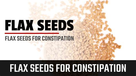 Flaxseed For Constipation Flaxseed Is Also Great For Reducing The Risk Of Colon Cancer Youtube