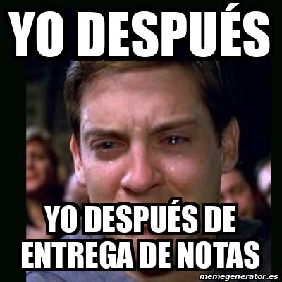 Meme crying peter parker Yo después Yo después de entrega de notas