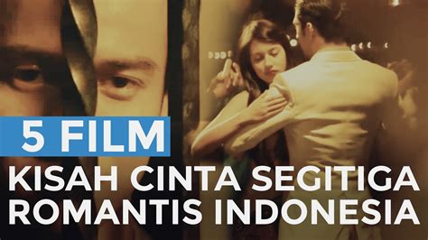 5 Film Romantis Cinta Segitiga Indonesia Youtube