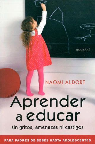 Aprender A Educar Sin Gritos Amenazas Ni Castigos Naomi Aldort Para