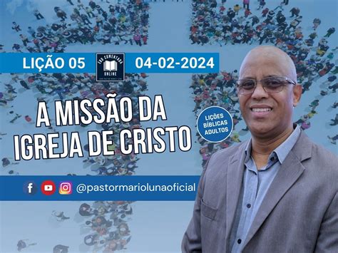 Lição 5 Adultos A Missão da Igreja de Cristo EBD CPAD Pastor