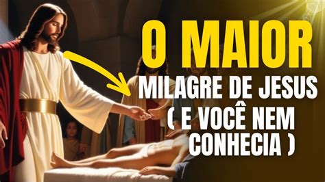 Os Maiores Milagres Que Jesus Cristo Realizou Na B Blia Aposto Que