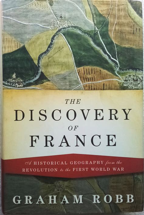 The Discovery of France: A Historical Geography from the Revolution to