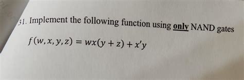 Solved 31 Implement The Following Function Using Only NAND Chegg