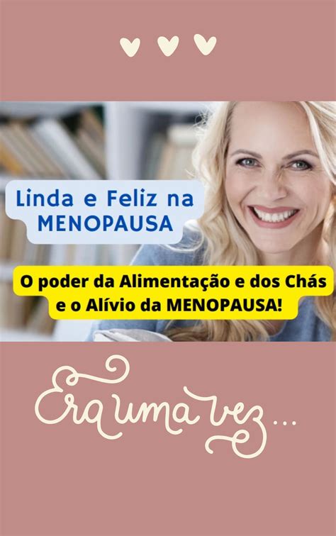 LINDA E FELIZ NA MENOPAUSA O Segredo da Alimentação e dos Chás