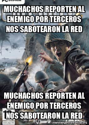 Meme Personalizado MUCHACHOS REPORTEN AL ENEMIGO POR TERCEROS NOS