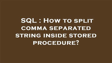 Sql How To Split Comma Separated String Inside Stored Procedure