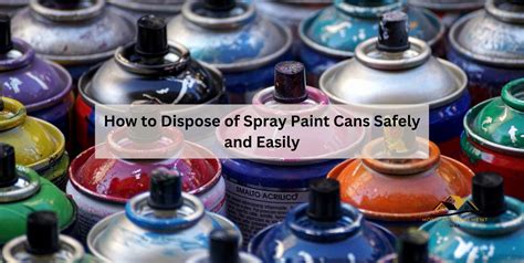 How To Dispose Of Spray Paint Cans Safely And Easily Home Improvement Way