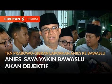 Tkn Prabowo Gibran Melapor Ke Bawaslu Anies Angkat Bicara Liputan