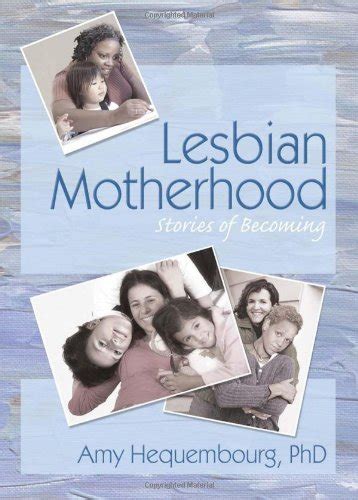 Amazon Lesbian Motherhood Stories Of Becoming 9781560236863 Amy L Hequembourg Books