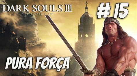 Dark Souls 3 Pura Força 15 FINAL Midir Lança da Igreja e Gael