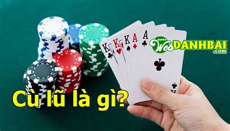 cu lu la gi  sanh cu lu voi cac hand bai khac trong poker