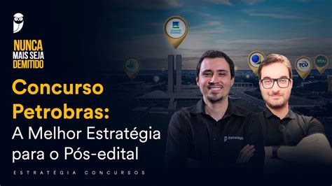 Concurso Petrobras A Melhor Estrat Gia Para O P S Edital Youtube