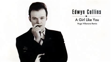 Edwyn Collins A Girl Like You Hugo Villanova Remix Youtube