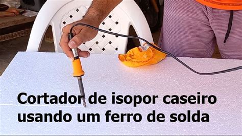 Cortador De Isopor Caseiro Usando Um Ferro De Solda YouTube