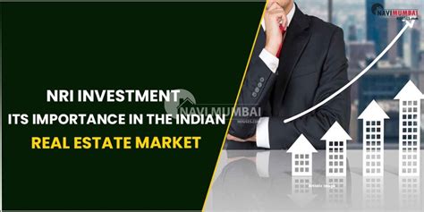 Nri Investment Its Importance In The Indian Real Estate Market