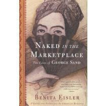 Libro Naked In The Marketplace The Lives Of George Sand Benita Eisler