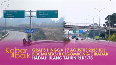 GRATIS HINGGA 17 AGUSTUS 2023 TOL BOCIMI SEKSI II CIGOMBONG CIBADAK