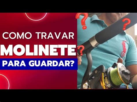 Como Travar O Molinete Para Guardar Ou Na Hora De Pescar Dica Simples