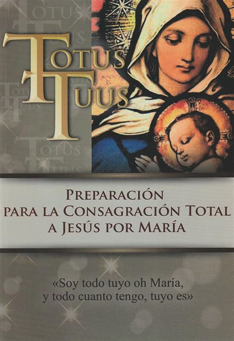 Totus Tuus Preparacion Para La Consagracion Total A Jesus Por Maria