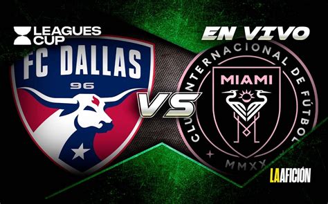 FC Dallas Vs Inter De Miami RESULTADO Partido Messi Leagues Cup