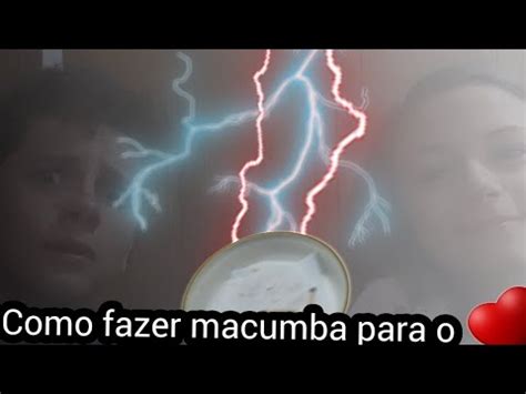 Tutorial De Como Fazer Macumba Para O Amor Youtube