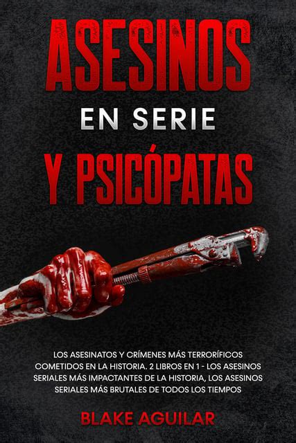 Asesinos En Serie Y Psicópatas Los Asesinatos Y Crímenes Más