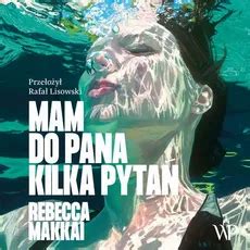 Mam do pana kilka pytań Rebecca Makkai eAudiobook Księgarnia PWN