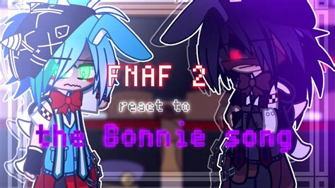 Fnaf 2 React To The Bonnie Song Gacha X Fnaf Five Nights At Freddys