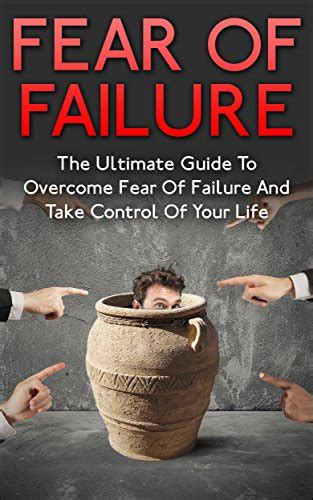 Fear Of Failure The Ultimate Guide To Overcome Fear Of Failure And